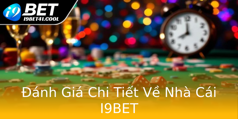 Đánh Giá Chi Tiết Về Nhà Cái I9BET Đánh Giá Chi Tiết Về Nhà Cái I9BET