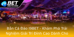 Ban Ca Ao I9Bet Kham Pha Trai Nghiem Giai Tri Inh Cao Danh Cho Game Thu