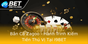 Ban Ca Zagoo Hanh Trinh Kiem Tien Thu Vi Tai I9Bet