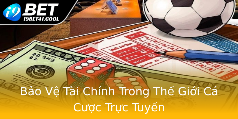 Bảo Vệ Tài Chính Trong Thế Giới Cá Cược Trực Tuyến Bảo Vệ Tài Chính Trong Thế Giới Cá Cược Trực Tuyến