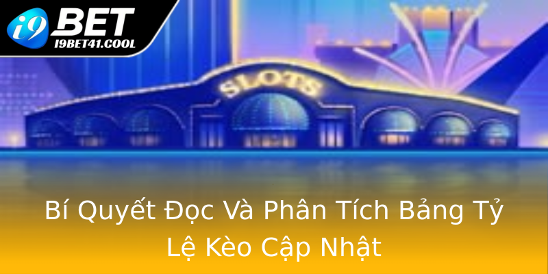 Bí Quyết Đọc Và Phân Tích Bảng Tỷ Lệ Kèo Cập Nhật Bí Quyết Đọc Và Phân Tích Bảng Tỷ Lệ Kèo Cập Nhật