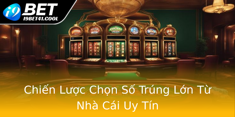 Chiến Lược Chọn Số Trúng Lớn Từ Nhà Cái Uy Tín Chiến Lược Chọn Số Trúng Lớn Từ Nhà Cái Uy Tín