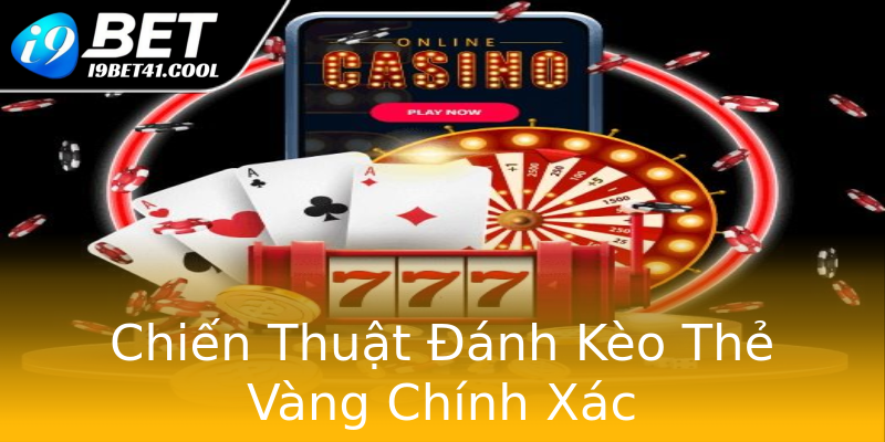 Chiến Thuật Đánh Kèo Thẻ Vàng Chính Xác Chiến Thuật Đánh Kèo Thẻ Vàng Chính Xác