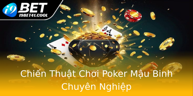 Chiến Thuật Chơi Poker Mậu Binh Chuyên Nghiệp Chiến Thuật Chơi Poker Mậu Binh Chuyên Nghiệp