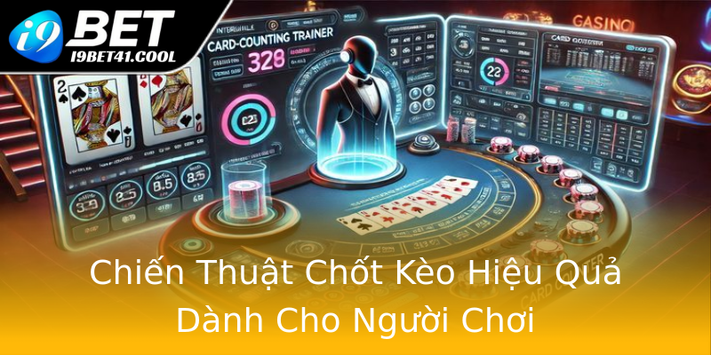 Chiến Thuật Chốt Kèo Hiệu Quả Dành Cho Người Chơi Chiến Thuật Chốt Kèo Hiệu Quả Dành Cho Người Chơi
