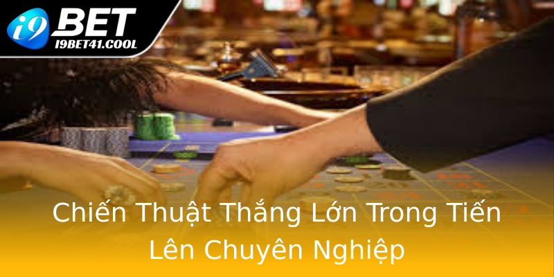 Chiến Thuật Thắng Lớn Trong Tiến Lên Chuyên Nghiệp Chiến Thuật Thắng Lớn Trong Tiến Lên Chuyên Nghiệp
