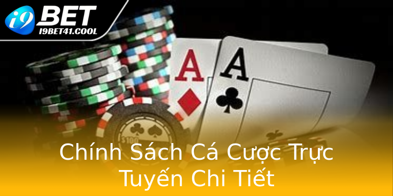 Chính Sách Cá Cược Trực Tuyến Chi Tiết Chính Sách Cá Cược Trực Tuyến Chi Tiết
