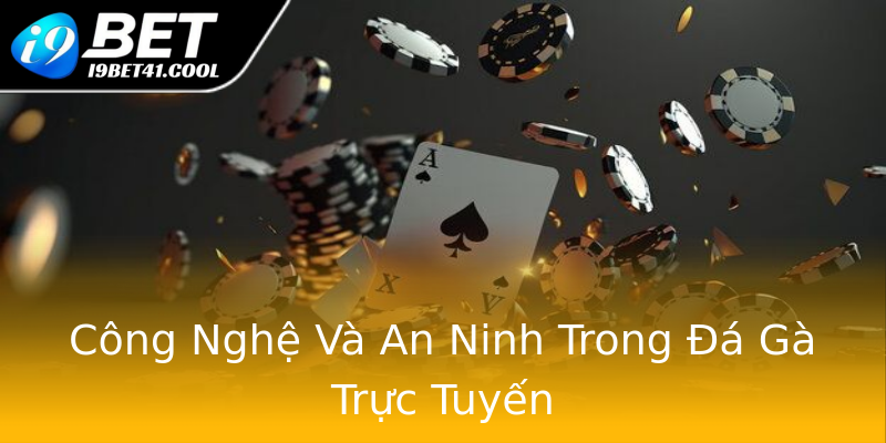 Công Nghệ Và An Ninh Trong Đá Gà Trực Tuyến Công Nghệ Và An Ninh Trong Đá Gà Trực Tuyến