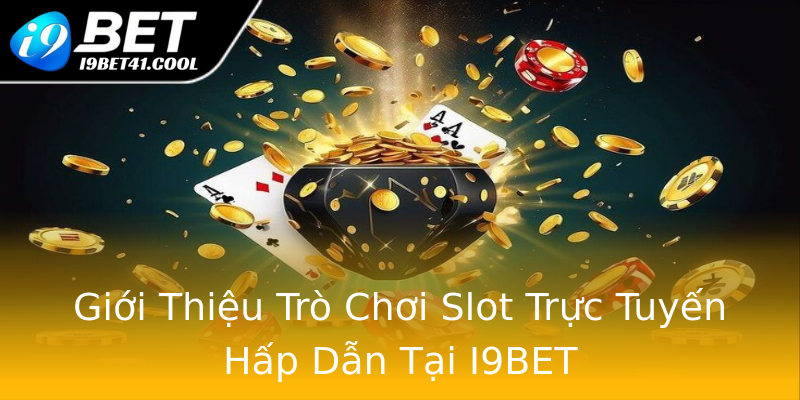 Giới Thiệu Trò Chơi Slot Trực Tuyến Hấp Dẫn Tại I9BET Giới Thiệu Trò Chơi Slot Trực Tuyến Hấp Dẫn Tại I9BET