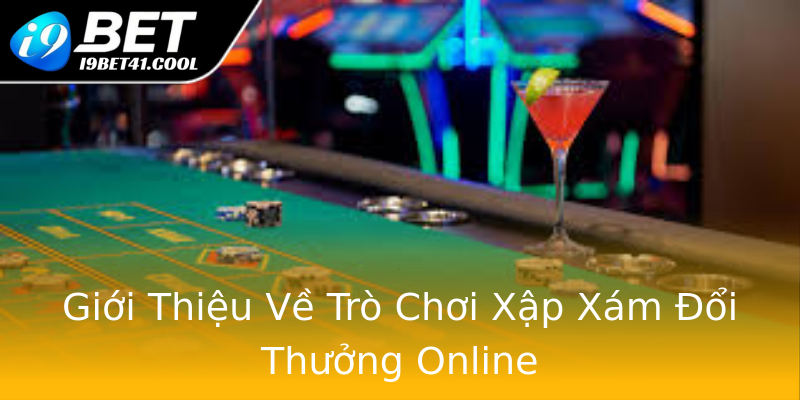 Giới Thiệu Về Trò Chơi Xập Xám Đổi Thưởng Online Giới Thiệu Về Trò Chơi Xập Xám Đổi Thưởng Online