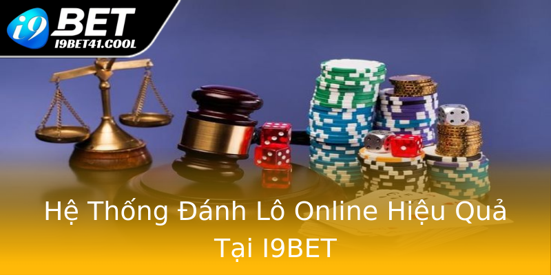 Hệ Thống Đánh Lô Online Hiệu Quả Tại I9BET Hệ Thống Đánh Lô Online Hiệu Quả Tại I9BET