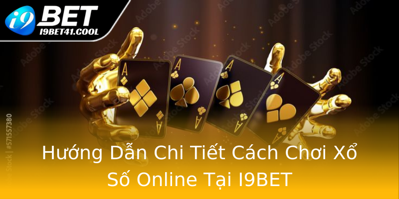 Hướng Dẫn Chi Tiết Cách Chơi Xổ Số Online Tại I9BET Hướng Dẫn Chi Tiết Cách Chơi Xổ Số Online Tại I9BET