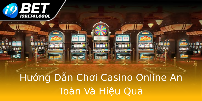 Hướng Dẫn Chơi Casino Online An Toàn Và Hiệu Quả Hướng Dẫn Chơi Casino Online An Toàn Và Hiệu Quả