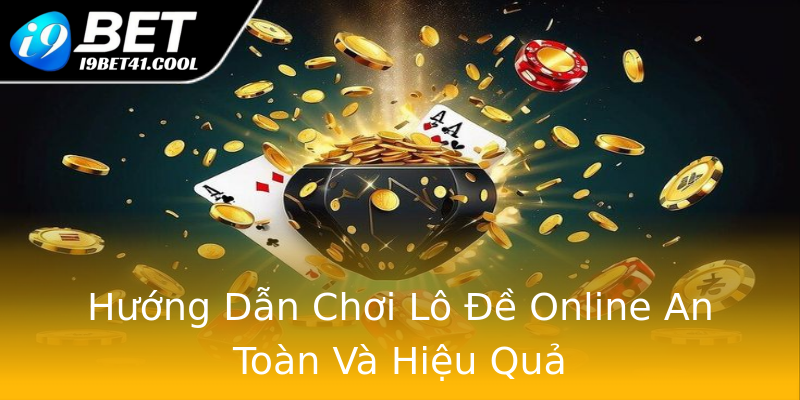 Hướng Dẫn Chơi Lô Đề Online An Toàn Và Hiệu Quả Hướng Dẫn Chơi Lô Đề Online An Toàn Và Hiệu Quả