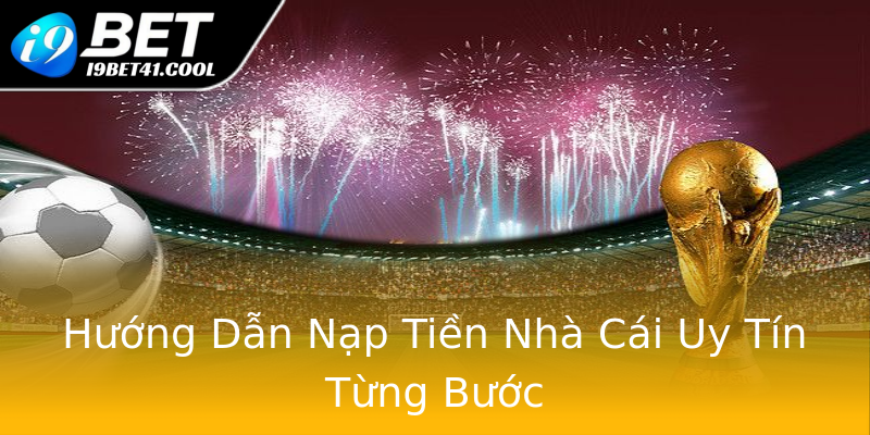 Hướng Dẫn Nạp Tiền Nhà Cái Uy Tín Từng Bước Hướng Dẫn Nạp Tiền Nhà Cái Uy Tín Từng Bước