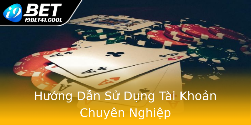 Hướng Dẫn Sử Dụng Tài Khoản Chuyên Nghiệp Hướng Dẫn Sử Dụng Tài Khoản Chuyên Nghiệp