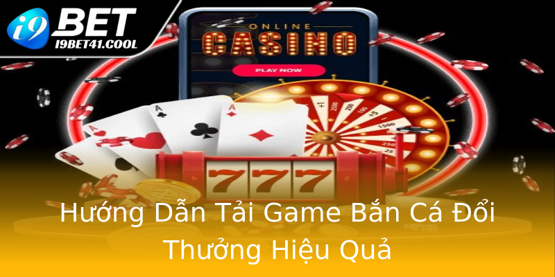 Hướng Dẫn Tải Game Bắn Cá Đổi Thưởng Hiệu Quả Hướng Dẫn Tải Game Bắn Cá Đổi Thưởng Hiệu Quả