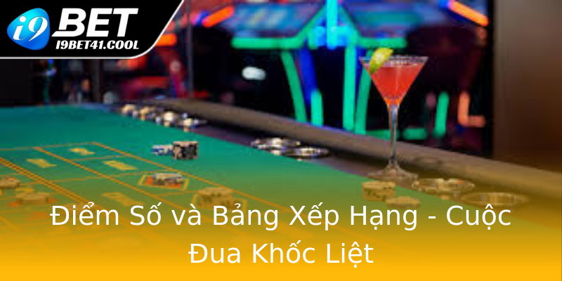 Điểm Số và Bảng Xếp Hạng - Cuộc Đua Khốc Liệt Điểm Số và Bảng Xếp Hạng - Cuộc Đua Khốc Liệt