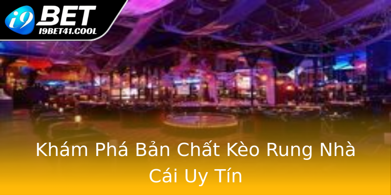 Khám Phá Bản Chất Kèo Rung Nhà Cái Uy Tín Khám Phá Bản Chất Kèo Rung Nhà Cái Uy Tín