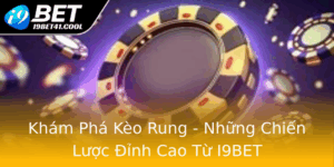 Kham Pha Keo Rung Nhung Chien Luoc Inh Cao Tu I9Bet