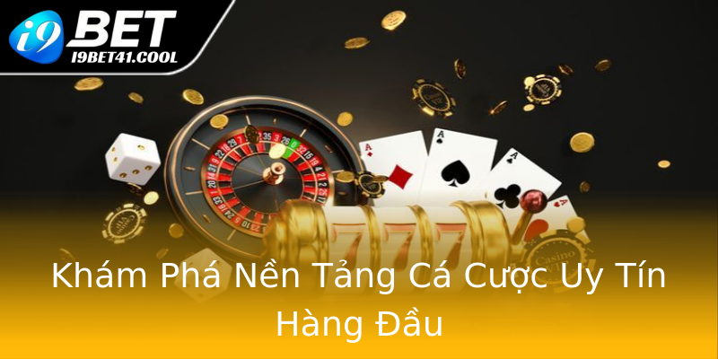 Khám Phá Nền Tảng Cá Cược Uy Tín Hàng Đầu Khám Phá Nền Tảng Cá Cược Uy Tín Hàng Đầu