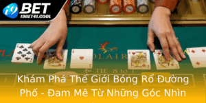 Kham Pha The Gioi Bong Ro Uong Pho Am Me Tu Nhung Goc Nhin Khac Nhau