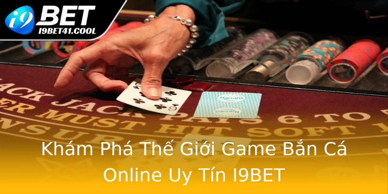 Khám Phá Thế Giới Game Bắn Cá Online Uy Tín I9BET Khám Phá Thế Giới Game Bắn Cá Online Uy Tín I9BET