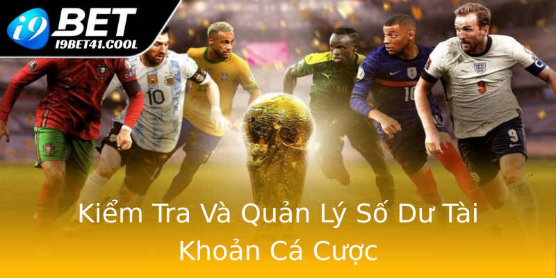 Kiểm Tra Và Quản Lý Số Dư Tài Khoản Cá Cược Kiểm Tra Và Quản Lý Số Dư Tài Khoản Cá Cược