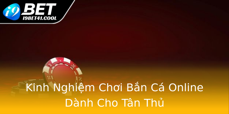 Kinh Nghiệm Chơi Bắn Cá Online Dành Cho Tân Thủ Kinh Nghiệm Chơi Bắn Cá Online Dành Cho Tân Thủ