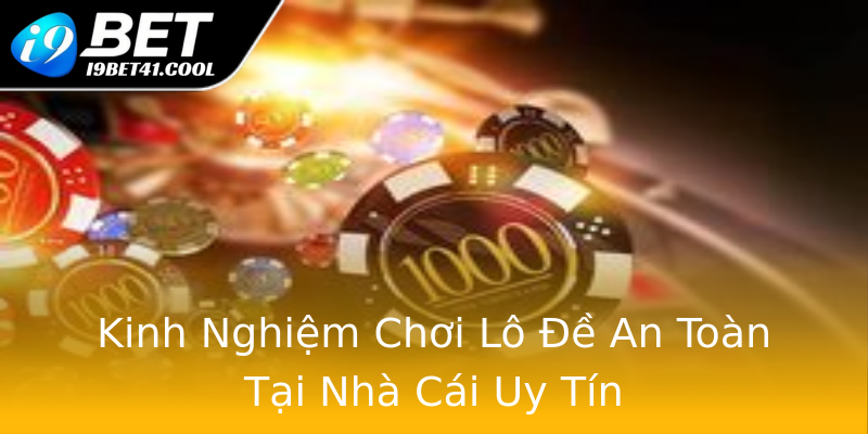 Kinh Nghiệm Chơi Lô Đề An Toàn Tại Nhà Cái Uy Tín Kinh Nghiệm Chơi Lô Đề An Toàn Tại Nhà Cái Uy Tín