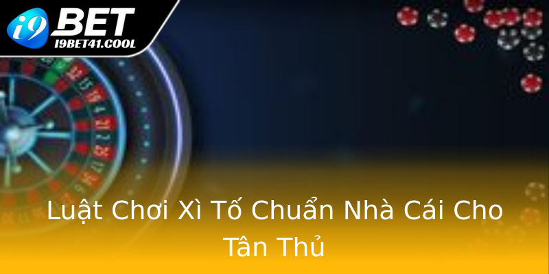 Luật Chơi Xì Tố Chuẩn Nhà Cái Cho Tân Thủ Luật Chơi Xì Tố Chuẩn Nhà Cái Cho Tân Thủ