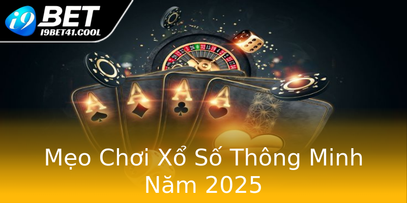 Mẹo Chơi Xổ Số Thông Minh Năm 2025 Mẹo Chơi Xổ Số Thông Minh Năm 2025