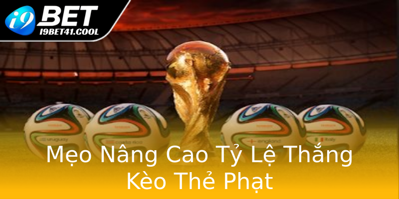 Mẹo Nâng Cao Tỷ Lệ Thắng Kèo Thẻ Phạt Mẹo Nâng Cao Tỷ Lệ Thắng Kèo Thẻ Phạt