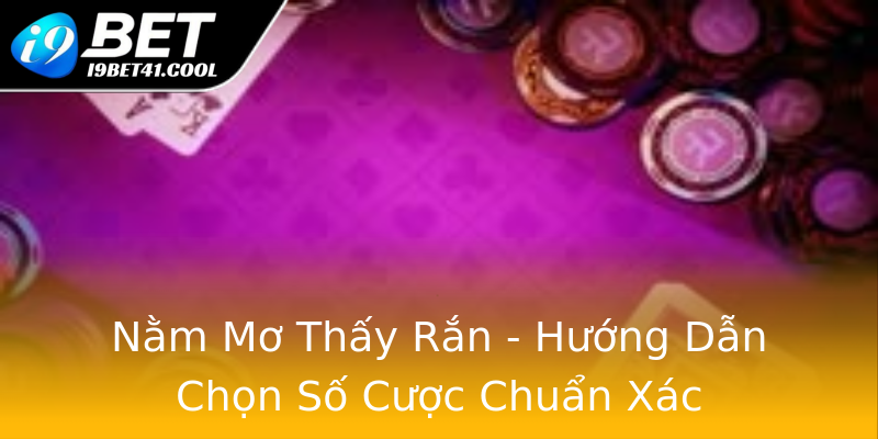 Nằm Mơ Thấy Rắn - Hướng Dẫn Chọn Số Cược Chuẩn Xác Nằm Mơ Thấy Rắn - Hướng Dẫn Chọn Số Cược Chuẩn Xác