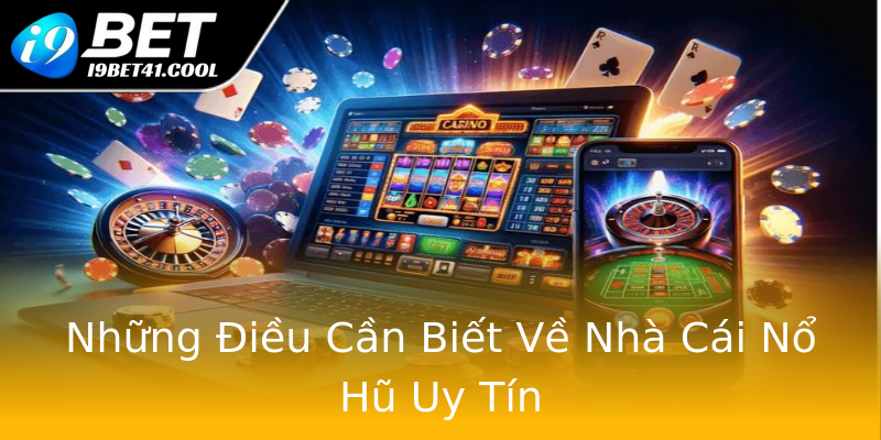 Những Điều Cần Biết Về Nhà Cái Nổ Hũ Uy Tín Những Điều Cần Biết Về Nhà Cái Nổ Hũ Uy Tín