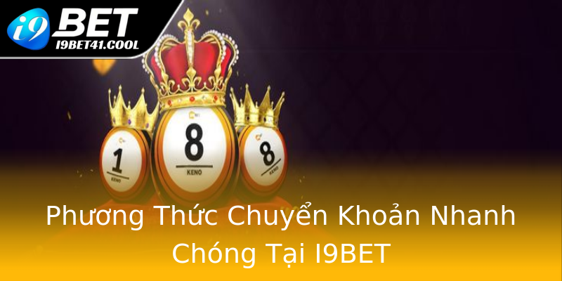 Phương Thức Chuyển Khoản Nhanh Chóng Tại I9BET Phương Thức Chuyển Khoản Nhanh Chóng Tại I9BET