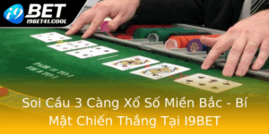 Soi Cau 3 Cang Xo So Mien Bac Bi Mat Chien Thang Tai I9Bet