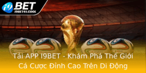 Tai App I9Bet Kham Pha The Gioi Ca Cuoc Inh Cao Tren Di Ong