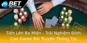 Tien Len Ba Mien Trai Nghiem Inh Cao Game Bai Truyen Thong Tai I9Bet