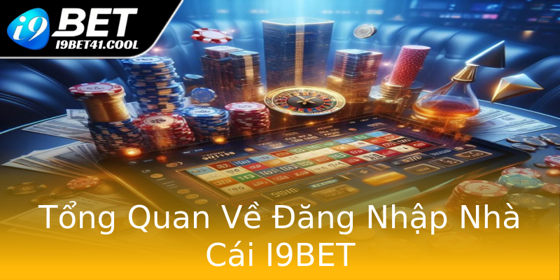 Tổng Quan Về Đăng Nhập Nhà Cái I9BET Tổng Quan Về Đăng Nhập Nhà Cái I9BET