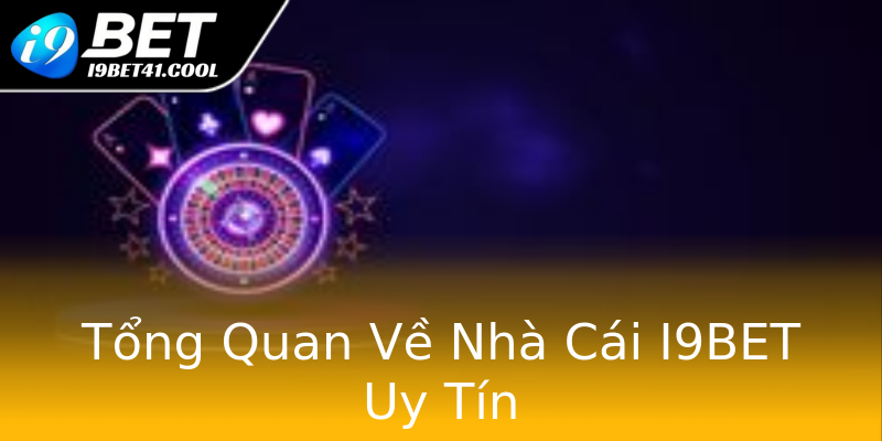 Tổng Quan Về Nhà Cái I9BET Uy Tín Tổng Quan Về Nhà Cái I9BET Uy Tín