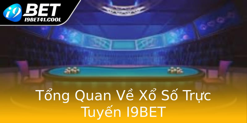 Tổng Quan Về Xổ Số Trực Tuyến I9BET Tổng Quan Về Xổ Số Trực Tuyến I9BET