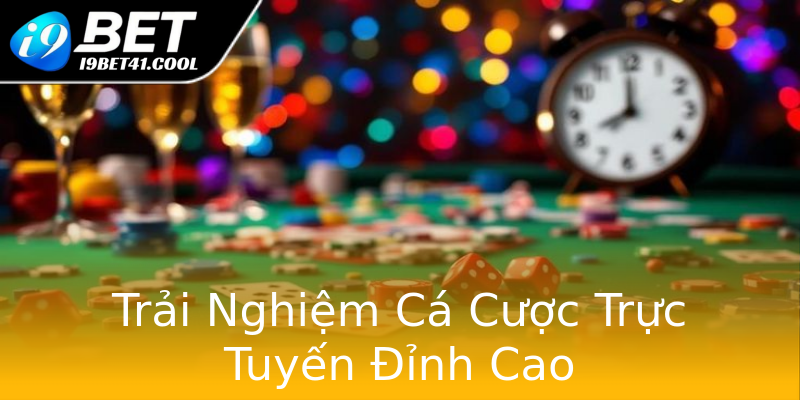 Trải Nghiệm Cá Cược Trực Tuyến Đỉnh Cao Trải Nghiệm Cá Cược Trực Tuyến Đỉnh Cao