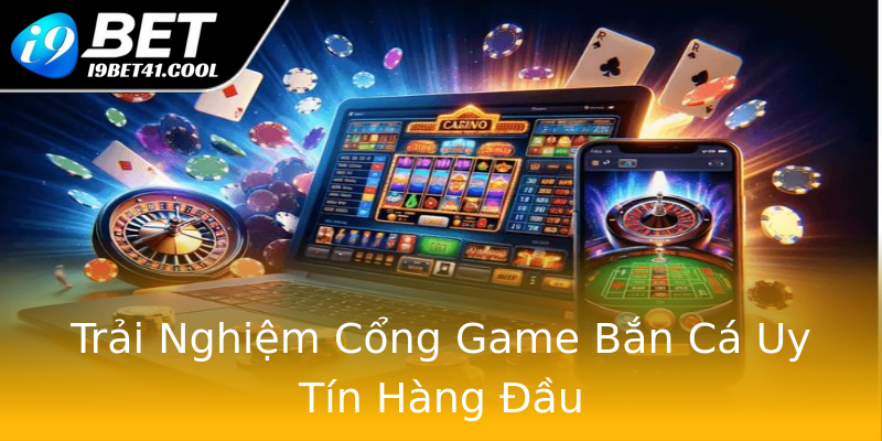 Trải Nghiệm Cổng Game Bắn Cá Uy Tín Hàng Đầu Trải Nghiệm Cổng Game Bắn Cá Uy Tín Hàng Đầu