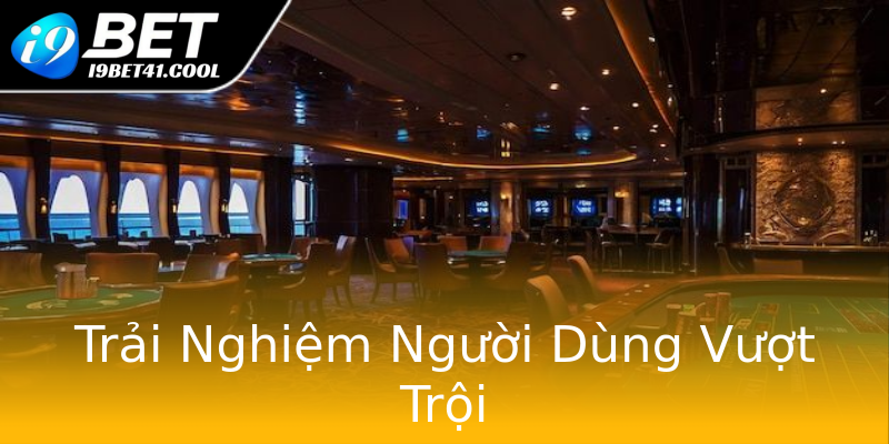 Trải Nghiệm Người Dùng Vượt Trội Trải Nghiệm Người Dùng Vượt Trội