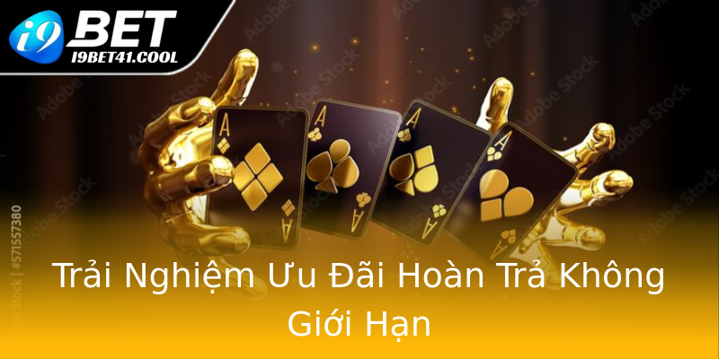 Trải Nghiệm Ưu Đãi Hoàn Trả Không Giới Hạn Trải Nghiệm Ưu Đãi Hoàn Trả Không Giới Hạn